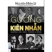 Gương Kiên Nhẫn - Những Bài Học Thành Công (Nguyễn Hiến Lê - Bộ Sách Sống Sao Cho Đúng) (tặng sổ tay mini dễ thương KZ)