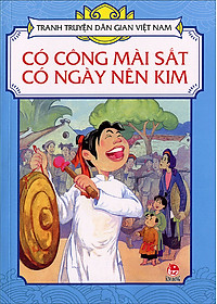 Tranh Truyện Dân Gian Việt Nam - Có Công Mài Sắt, Có Ngày Nên Kim