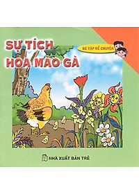 Sách Bé Tập Kể Chuyện - Sự Tích Hoa Mào Gà
