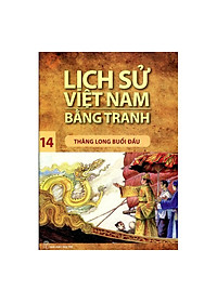 Sách Lịch Sử Việt Nam Bằng Tranh (Tập 14): Thăng Long Buổi Đầu (Tái Bản 2017)