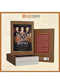 Luận Cương Người Liên Bang - Tuyển Tập Các Bài Luận Bênh Vực Bản Hiến Pháp Mới Dành Cho Liên Minh Các Tiểu Bang Hoa Kỳ - Omega Plus