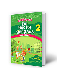 Sách English Fighting Good and Great Em học tốt tiếng Anh theo chủ đề lớp 2