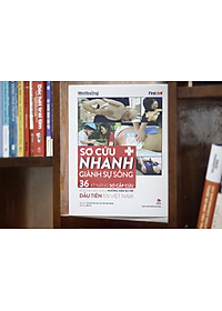 (Tặng Poster 10 Kĩ năng sơ cấp cứu cơ bản) Sơ cứu nhanh- Giành sự sống