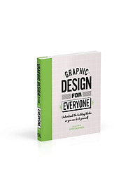 Sách Graphic Design For Everyone: Understand the Building Blocks so You can Do It Yourself (Hardback)