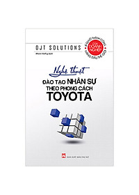 Nghệ Thuật Đào Tạo Nhân Sự Theo Phong Cách Toyota (Tái Bản 2020) - Link Mua