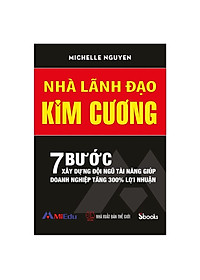 Combo 2 cuốn: LÃNH ĐẠO TỪ TÂM (Nguyễn Quang Vịnh) + NHÀ LÃNH ĐẠO KIM CƯƠNG (Michelle Nguyễn)