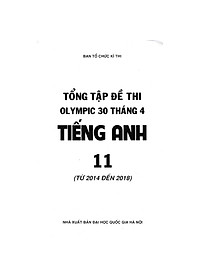 Tổng Tập Đề Thi Olympic 30 Tháng 4 Môn Tiếng Anh Lớp 11 (Từ Năm 2014 Đến Năm 2018)