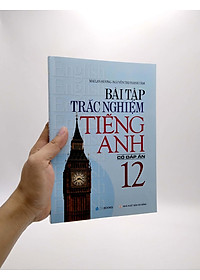 Bài Tập Trắc Nghiệm Tiếng Anh Lớp 12 (Có Đáp Án)