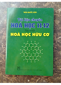 Sách Tài Liệu Chuyên Hóa Học 11 -12 Tập 1 - Hóa Học Hữu Cơ
