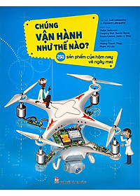 Sách Chúng Vận Hành Như Thế Nào? - 250 Sản Phẩm Của Hôm Nay Và Ngày Mai