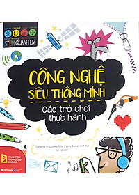 Combo STEM Quanh Em: Khoa Học Siêu Gần Gũi + Công Nghệ Siêu Thông Minh + Kỹ Thuật Siêu Đơn Gỉan (Bộ 3 Cuốn Sách Khám Phá Thế Giới Cho Trẻ / Tặng Kèm Bookmark Happy Life)