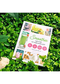Sách Smoothie Giải Pháp Từ Thiên Nhiên Giúp Giảm Cân, Thải Độc, Phòng Bệnh, Sống Lâu