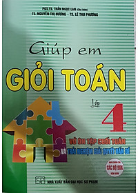 Giúp Em Giỏi Toán Lớp 4 - Vở Ôn Tập Cuối Tuần  Và Trải Nghiệm Giải Quyết Vấn Đề (Dùng Chung Cho Các Bộ SGK Hiện Hành)