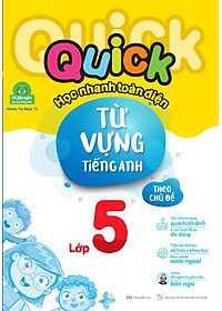 Sách Quick Quick Học Nhanh Toàn Diện Từ Vựng Tiếng Anh Theo Chủ Đề Lớp 5