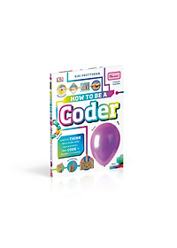 Sách How To Be A Coder: Learn to Think like a Coder with Fun Activities, then Code in Scratch 3.0 Online! (Hardback)