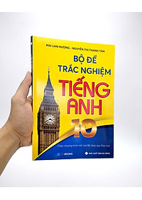 Bộ Đề Trắc Nghiệm Tiếng Anh 10 - Theo Chương Trình Mới Của Bộ GD&ĐT (2021)