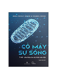 Sách - Cỗ Máy Sự Sống - Ti Thể - Chìa Khóa Cho Sức Khỏe Toàn Diện