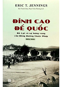 Đỉnh Cao Đế Quốc - Đà Lạt Và Sự Hưng Vong Của Đông Dương Thuộc