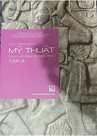 Giáo Trình Cơ Sở Mỹ Thuật Dành Cho Sinh Viên Kiến Trúc Tập 3