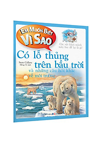 Sách Em Muốn Biết Vì Sao Có Lỗ Thủng Trên Bầu Trời Và Những Câu Hỏi Khác Về 
Môi Trường