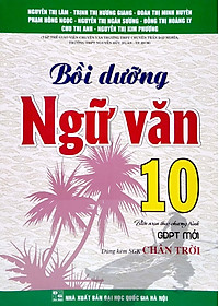 Bồi Dưỡng Ngữ Văn 10 (Biên Soạn Theo Chương Trình GDPT Mới) (Dùng Kèm SGK Chân Trời)