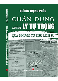 Chân Dung Anh Hùng Lý Tự Trọng Qua Những Tư Liệu Lịch Sử