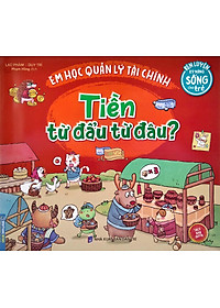 Sách Rèn Luyện Kỹ Năng Sống Cho Trẻ - Em Học Quản Lý Tài Chính - Tiền Từ Đẩu Từ Đâu?