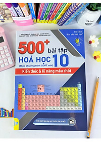 Sách - 500+ Bài Tập Hóa Học 10: Kiến thức và Kĩ năng mấu chốt - Theo chương trình GDPT mới - ndbooks