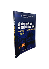Hệ Thống Thuật Ngữ Và 12 Chủ Đề Trọng Tâm Ôn Thị Trắc Nghiệm Lịch Sử Lớp 10
