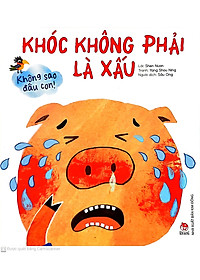 Sách Không Sao Đâu Con! Khóc Không Phải Là Xấu