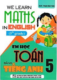 Combo We Learn Maths In English - Em Học Toán Bằng Tiếng Anh Lớp 3 + 4 + 5 - HA