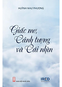 Sách Giấc Mơ, Cảnh Tượng Và Cái Nhìn - Huỳnh Như Phương - IRED Books