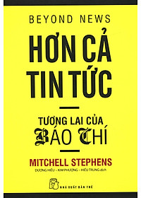 Sách Hơn Cả Tin Tức - Tương Lai Của Báo Chí (Tái Bản 2020)
