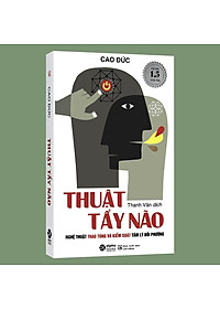 Sách - Thuật Tẩy Não - Nghệ Thuật Thao Túng Và Kiểm Soát Tâm Lý Đối Phương