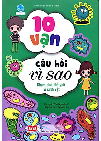 Sách 10 Vạn Câu Hỏi Vì Sao - Khám Phá Thế Giới Vi Sinh Vật (Tái Bản)