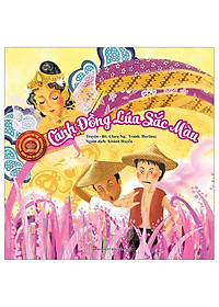 Sách Những Câu Chuyện Trí Tuệ Giàu Cảm Xúc Giúp Bé Ngủ Ngon - Cánh Đồng Lúa Sắc Màu