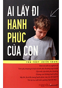 Sách Ai Lấy Đi Hạnh Phúc Của Con
