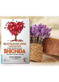 Sách - Yêu Thương, Khen Ngợi Và Nhìn Nhận - Bí Quyết Nuôi Dạy Con Theo Phương Pháp Shichida - Ba Chìa Khóa Vàng Nuôi Dạy Con Theo Phương Pháp Shichida