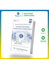 Sách Phá bỏ thói quen, đánh thức chính mình - Breaking the Habit of Being Yourself - Happy Live