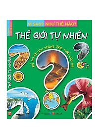 Sách Vì Sao? Như Thế Nào? Thế Giới Tự Nhiên (Tái Bản)