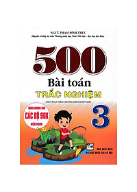 Sách - 500 Bài Toán Trắc Nghiệm Lớp 3 ( Biên Soạn Theo chương trình GDPT Mới - BC)