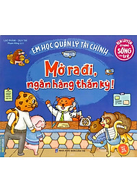 Sách Rèn Luyện Kỹ Năng Sống Cho Trẻ - Em Học Quản Lý Tài Chính - Mở Ra Đi, Ngân Hàng Thần Kỳ!