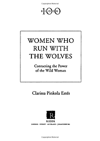 Women Who Run with the Wolves: Contacting the Power of the Wild Woman