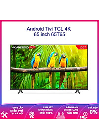 TV 65” 4K UHD Android Tivi TCL 65T65 – Gam Màu Rộng , HDR , Dolby Audio – Hàng chính hãng