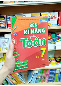 Rèn Kĩ Năng Giải Toán Lớp 7 - Tập 1