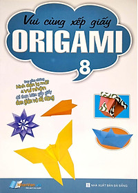Sách Vui Cùng Xếp Giấy Origami (Tập 8)