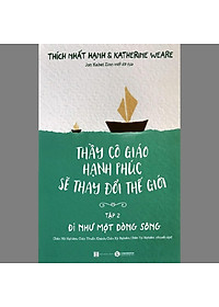 Download sách Thầy Cô Giáo Hạnh Phúc Sẽ Thay Đổi Thế Giới - Tập 2 - Đi Như Một Dòng Sông - Tái Bản 2021