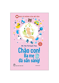 Sách Bác Sĩ Riêng Của Bé Yêu - Chào Con! Ba Mẹ Đã Sẵn Sàng (Tái Bản)