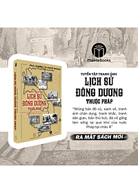 Tuyển tập tranh ảnh lịch sử Đông Dương thuộc Pháp (Tư liệu về sự can thiệp của Pháp ở Đông Dương)