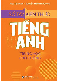 Sách - Sổ Tay Kiến Thức Tiếng Anh Trung Học Phổ Thông 